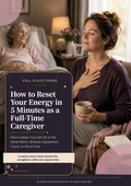 How to Reset Your Energy in 5 Minutes as a Full-Time Caregiver